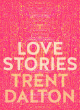 Love Stories - Trent Dalton - QUEENSLAND AUTHOR (Hard Cover)