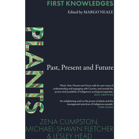 First Knowledges - Plants: Past, Present and Future by Zena Cumpston, Michael Fletcher and Lesley Head