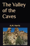 The Valley of the Caves - Book 2 of 2 - AM Harris