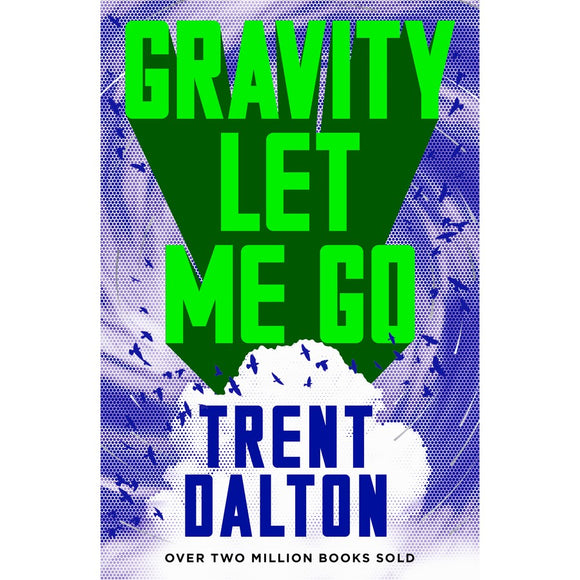 Gravity Let Me Go  - Trent Dalton AUSTRALIAN AUTHOR NEW RELEASE