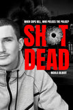 Shot Dead: When cops kill, who polices the police?  - Nicola Gilbert