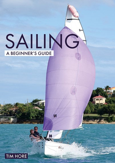 Sailing A Beginner's Guide - Tim Hore